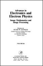 Avances in Electronics Eelectron Physics, Volume 84 (Advances in Imaging and Electron Physics)