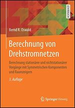 Berechnung von Drehstromnetzen: Berechnung stationarer und nichtstationarer Vorgange mit Symmetrischen Komponenten und Raumzeigern (3rd Edition)