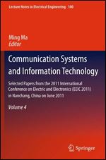 Communication Systems and Information Technology: Selected Papers from the 2011 International Conference on Electric and Electronics (EEIC 2011) in ... 4 (Lecture Notes in Electrical Engineering)