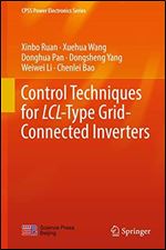 Control Techniques for LCL-Type Grid-Connected Inverters (CPSS Power Electronics Series)