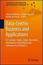 Data-Centric Business and Applications: ICT Systems-Theory, Radio-Electronics, Information Technologies and Cybersecurity (Volume 5)