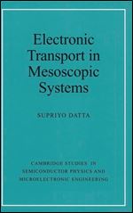 Electronic Transport in Mesoscopic Systems (Cambridge Studies in Semiconductor Physics and Microelectronic Engineering)