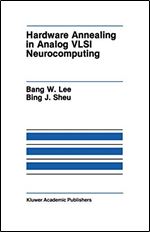 Hardware Annealing in Analog VLSI Neurocomputing (The Springer International Series in Engineering and Computer Science)