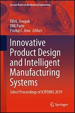 Innovative Product Design and Intelligent Manufacturing Systems: Select Proceedings of ICIPDIMS 2019
