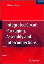 Integrated Circuit Packaging, Assembly and Interconnections (Springer Series in Advanced Microelectronics)