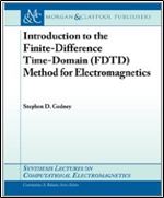 Introduction to the Finite-Difference Time-Domain (FDTD) Method for Electromagne (Synthesis Lectures on Computational Electromagnetics)