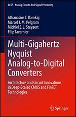 Multi-Gigahertz Nyquist Analog-to-Digital Converters: Architecture and Circuit Innovations in Deep-Scaled CMOS and FinFET Technologies (Analog Circuits and Signal Processing)