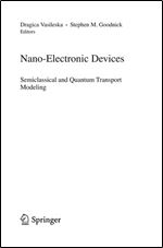 Nano-Electronic Devices: Semiclassical and Quantum Transport Modeling