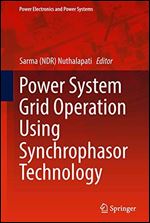 Power System Grid Operation Using Synchrophasor Technology (Power Electronics and Power Systems)