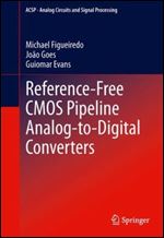 Reference-Free CMOS Pipeline Analog-to-Digital Converters (Analog Circuits and Signal Processing)
