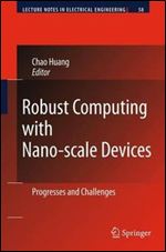 Robust Computing with Nano-scale Devices: Progresses and Challenges (Lecture Notes in Electrical Engineering)