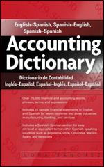 Accounting Dictionary: English-Spanish, Spanish-English, Spanish-Spanish [Spanish]