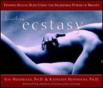 Breathing Ecstasy: Finding Sexual Bliss Using the Incredible Power of Breath