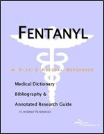 Fentanyl - A Medical Dictionary, Bibliography, and Annotated Research Guide to Internet References