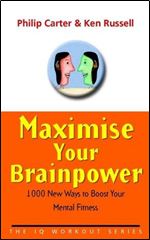 Maximize Your Brainpower: 1000 New Ways To Boost Your Mental Fitness
