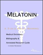 Melatonin - A Medical Dictionary, Bibliography, and Annotated Research Guide to Internet References