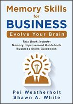Memory Skills For Business: Evolve Your Brain