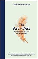 The Art of Rest: How to Find Respite in the Modern Age.