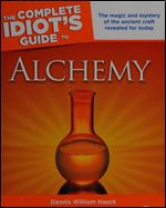 The Complete Idiot's Guide to Alchemy: The Magic and Mystery of the Ancient Craft Revealed for Today