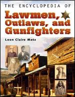 The Encyclopedia of Lawmen, Outlaws, and Gunfighters