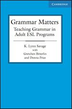 Grammar Matters: Teaching Grammar in Adult ESL Programs