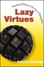 Lazy Virtues: Teaching Writing in the Age of Wikipedia