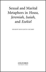 Sexual and Marital Metaphors in Hosea, Jeremiah, Isaiah, and Ezekiel (Oxford Theological Monographs)