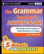 The Grammar Teacher's Activity-a-Day: 180 Ready-to-Use Lessons to Teach Grammar and Usage