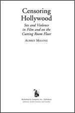 Censoring Hollywood: Sex and Violence in Film and on the Cutting Room Floor