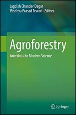 Agroforestry: Anecdotal to Modern Science