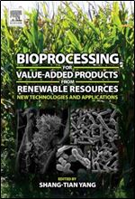 Bioprocessing for Value-Added Products from Renewable Resources: New Technologies and Applications