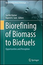 Biorefining of Biomass to Biofuels: Opportunities and Perception (Biofuel and Biorefinery Technologies Book 4)