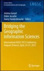 Bridging the Geographic Information Sciences: International AGILE'2012 Conference, Avignon (France), April, 24-27, 2012 (Lecture Notes in Geoinformation and Cartography)