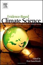Evidence-Based Climate Science: Data Opposing CO2 Emissions as the Primary Source of Global Warming