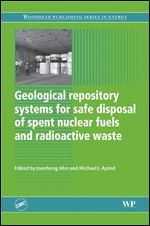 Geological Repository Systems for Safe Disposal of Spent Nuclear Fuels and Radioactive Waste (Woodhead Publishing Series in Energy), 1st Edition