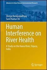 Human Interference on River Health: A Study on the Haora River, Tripura, India (Advances in Asian Human-Environmental Research)