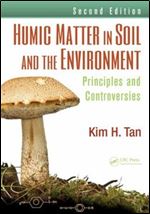 Humic Matter in Soil and the Environment: Principles and Controversies, Second Edition (Books in Soils, Plants, and the Environment)