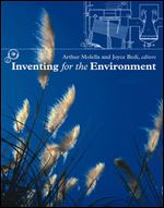 Inventing for the Environment (Lemelson Center Studies in Invention & Innovation Series)