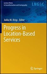 Progress in Location-Based Services (Lecture Notes in Geoinformation and Cartography)
