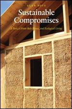Sustainable Compromises: A Yurt, a Straw Bale House, and Ecological Living (Our Sustainable Future)