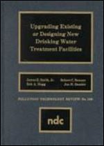 Upgrading Existing or Designing New Drinking Water Treatment Facilities (Pollution Technology Review) (No 198)