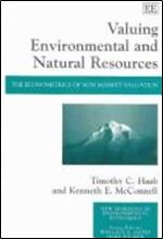 Valuing Environmental and Natural Resources: The Econometrics of Non-Market Valuation (New Horizons in Environmental Economics series)
