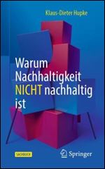 Warum Nachhaltigkeit nicht nachhaltig ist (German Edition)