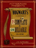 Hogwarts: An Incomplete and Unreliable Guide (Kindle Single) (Pottermore Presents)