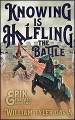 Knowing is Halfling the Battle: An Arthurian Fantasy Romp (Epik Fantasy)