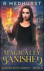 Magically Banished: An Urban Fantasy Novel (Hunted Witch Agency) (Volume 4)
