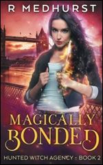 Magically Bonded: An Urban Fantasy Novel (Hunted Witch Agency) (Volume 2)