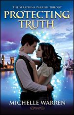 Protecting Truth: The Seraphina Parrish Trilogy (Volume 2)