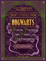 Short Stories from Hogwarts of Power, Politics and Pesky Poltergeists (Kindle Single) (Pottermore Presents)