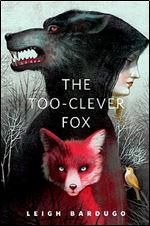 The Too-Clever Fox: A Tor.Com Original (The Grisha)